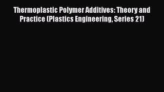 Book Thermoplastic Polymer Additives: Theory and Practice (Plastics Engineering Series 21)