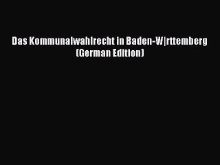 Read Das Kommunalwahlrecht in Baden-W|rttemberg (German Edition) Ebook Free