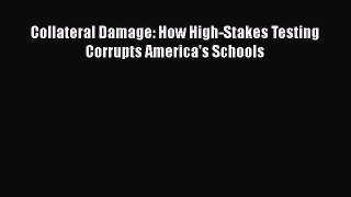 [PDF] Collateral Damage: How High-Stakes Testing Corrupts America's Schools [Read] Full Ebook