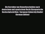 Read Die Korrektur von Steuerbescheiden nach deutschem und spanischem Recht (Europaeische Hochschulschriften