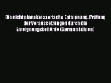 Read Die nicht planakzessorische Enteignung: Prüfung der Voraussetzungen durch die Enteignungsbehörde