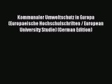 Read Kommunaler Umweltschutz in Europa (Europaeische Hochschulschriften / European University