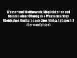 Read Wasser und Wettbewerb: Möglichkeiten und Grenzen einer Öffnung des Wassermarktes (Deutsches