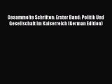 Read Gesammelte Schriften: Erster Band: Politik Und Gesellschaft Im Kaiserreich (German Edition)