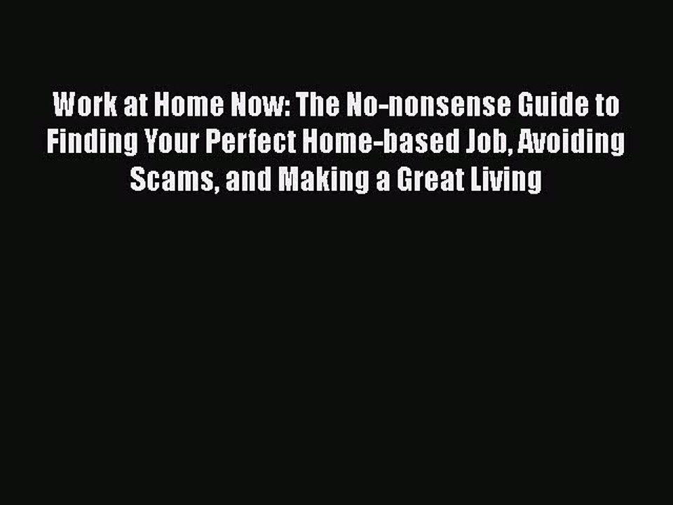 PDF Work at Home Now: The No-nonsense Guide to Finding Your Perfect Home-based Job Avoiding