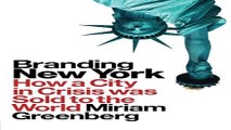 Read Branding New York  How a City in Crisis Was Sold to the World  Cultural Spaces  Ebook pdf
