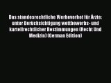 Read Das standesrechtliche Werbeverbot für Ärzte: unter Berücksichtigung wettbewerbs- und kartellrechtlicher