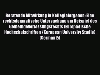 下载视频: Read Beratende Mitwirkung in Kollegialorganen: Eine rechtsdogmatische Untersuchung am Beispiel