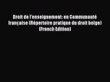 Read Droit de l'enseignement: en Communauté française (Répertoire pratique du droit belge)