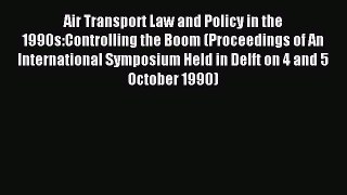 Read Air Transport Law and Policy in the 1990s:Controlling the Boom (Proceedings of An International