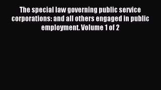 Read The Special Law Governing Public Service Corporations and All Others Engaged in Public