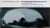 Download Forms of Constraint  A HISTORY OF PRISON ARCHITECTURE