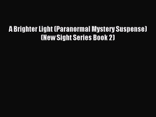 Read A Brighter Light (Paranormal Mystery Suspense) (New Sight Series Book 2) Ebook Free