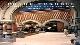 Download Frank Furness  Architecture and the Violent Mind