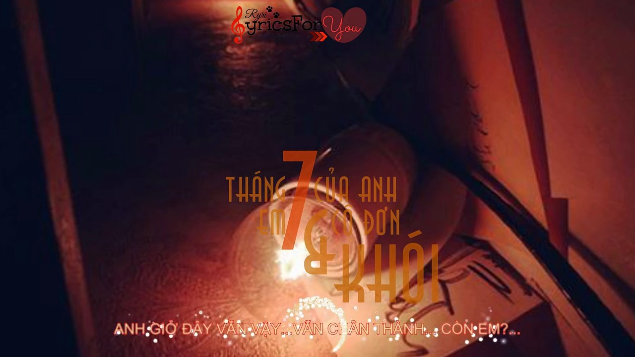 [♪Ryri Lyrics For You] Tháng 7 Của Anh , Em và Cô Đơn [T.7.C.A] Khói