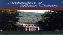 Read The Architecture of Jefferson Country  Charlottesville and Albemarle County  Virginia Ebook