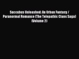 Read Succubus Unleashed: An Urban Fantasy / Paranormal Romance (The Telepathic Clans Saga)
