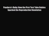 Read Pandora's Baby: How the First Test Tube Babies Sparked the Reproductive Revolution Ebook