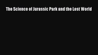 Read The Science of Jurassic Park and the Lost World Ebook Free
