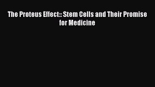 Read The Proteus Effect:: Stem Cells and Their Promise for Medicine Ebook Free