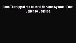 Read Gene Therapy of the Central Nervous System:  From Bench to Bedside Ebook Free