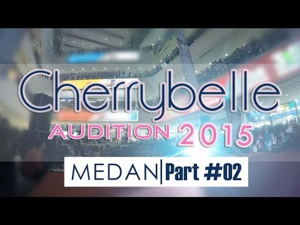 Cherrybelle Audition 2015 - MEDAN #Part 2
