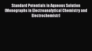 Download Standard Potentials in Aqueous Solution (Monographs in Electroanalytical Chemistry