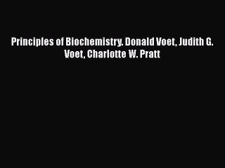 PDF Principles of Biochemistry. Donald Voet Judith G. Voet Charlotte W. Pratt  EBook