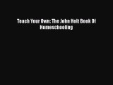 [PDF] Teach Your Own: The John Holt Book Of Homeschooling [Download] Online