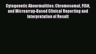PDF Cytogenetic Abnormalities: Chromosomal FISH and Microarray-Based Clinical Reporting and