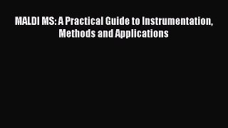 Read MALDI MS: A Practical Guide to Instrumentation Methods and Applications PDF Online