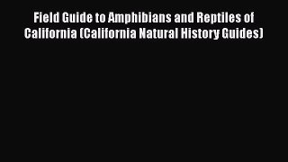 Read Field Guide to Amphibians and Reptiles of California (California Natural History Guides)