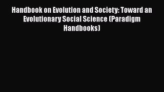 Read Handbook on Evolution and Society: Toward an Evolutionary Social Science (Paradigm Handbooks)