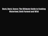 Download Duck Duck Goose: The Ultimate Guide to Cooking Waterfowl Both Farmed and Wild Ebook