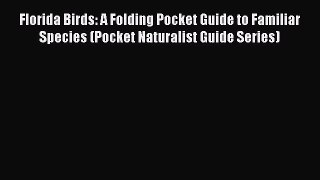 Read Florida Birds: A Folding Pocket Guide to Familiar Species (Pocket Naturalist Guide Series)