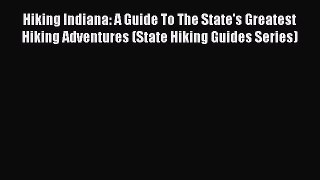 Read Hiking Indiana: A Guide To The State's Greatest Hiking Adventures (State Hiking Guides