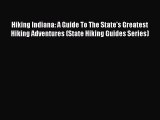 Read Hiking Indiana: A Guide To The State's Greatest Hiking Adventures (State Hiking Guides