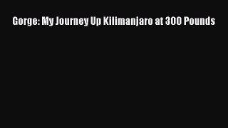 Read Gorge: My Journey Up Kilimanjaro at 300 Pounds Ebook Free