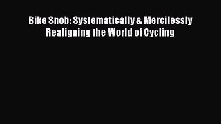 Read Bike Snob: Systematically & Mercilessly Realigning the World of Cycling PDF Free