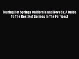 Read Touring Hot Springs California and Nevada: A Guide To The Best Hot Springs In The Far
