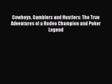 Download Cowboys Gamblers and Hustlers: The True Adventures of a Rodeo Champion and Poker Legend
