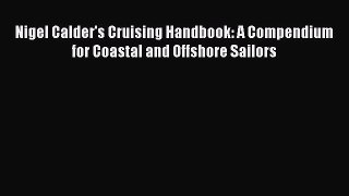 Read Nigel Calder's Cruising Handbook: A Compendium for Coastal and Offshore Sailors Ebook
