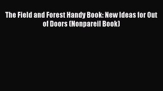 Download The Field and Forest Handy Book: New Ideas for Out of Doors (Nonpareil Book) Ebook