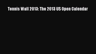 Read Tennis Wall 2013: The 2013 US Open Calendar PDF Free