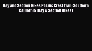 Read Day and Section Hikes Pacific Crest Trail: Southern California (Day & Section Hikes) Ebook