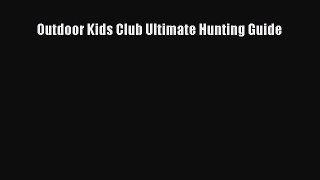 Read Outdoor Kids Club Ultimate Hunting Guide Ebook Free