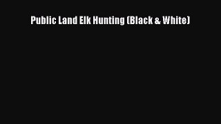 Download Public Land Elk Hunting (Black & White) PDF Free