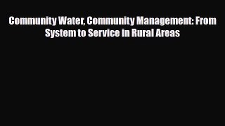 [Download] Community Water Community Management: From System to Service in Rural Areas [Read]