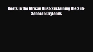[Download] Roots in the African Dust: Sustaining the Sub-Saharan Drylands [Download] Online