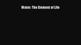 [Download] Water: The Element of Life [Download] Online